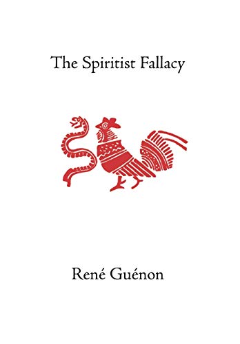 The Spiritist Fallacy (Collected Works of Rene Guenon)