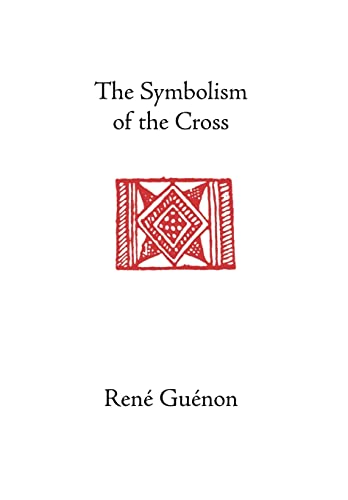 The Symbolism of the Cross (Collected Works of Rene Guenon)