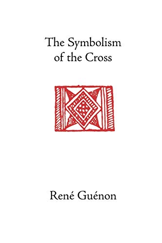 The Symbolism of the Cross (Rene Guenon Works) von Sophia Perennis et Universalis