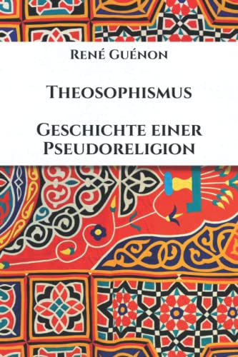 Theosophismus: Geschichte einer Pseudoreligion