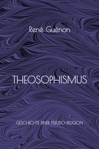 Theosophismus: Geschichte einer Pseudoreligion