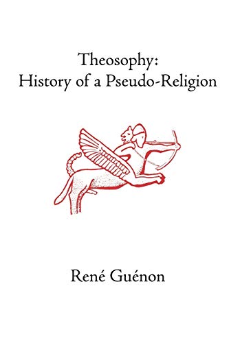 Theosophy: History of a Pseudo-Religion (Rene Guenon Works)