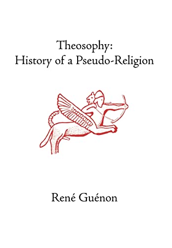 Theosophy: History of a Pseudo-Religion (Rene Guenon Works)