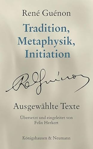 Tradition, Metaphysik, Initiation: Ausgewählte Texte von Königshausen & Neumann
