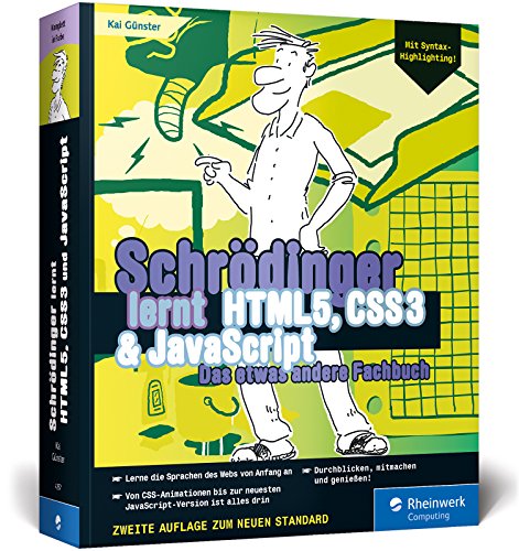 Schrödinger lernt HTML5, CSS3 und JavaScript: Das etwas andere Fachbuch. Der volle Durchmarsch für alle, die HTML, CSS und JavaScript lernen wollen. Mit Syntax-Highlighting!