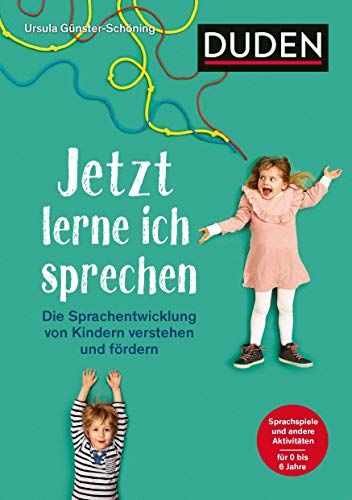 Jetzt lerne ich sprechen: Die Sprachentwicklung von Kindern verstehen und fördern. Sprachspiele und andere Aktivitäten. Für 0 bis 6 Jahre (Elternratgeber)