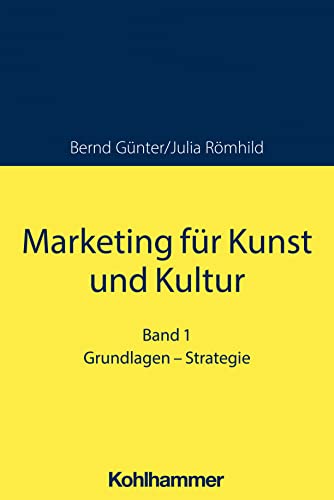 Marketing für Kunst und Kultur: Band 1: Grundlagen - Strategie (Kohlhammer Edition Marketing) von Kohlhammer