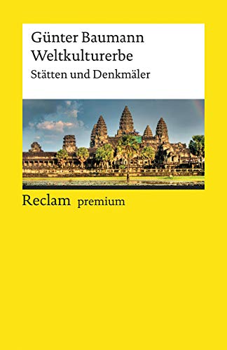 Weltkulturerbe. Stätten und Denkmäler: Baumann, Günter – Gebäudetypen; Erläuterungen; Stilvarianten – 19666 – 2., durchges. u. erw. Auflage (Reclams Universal-Bibliothek)
