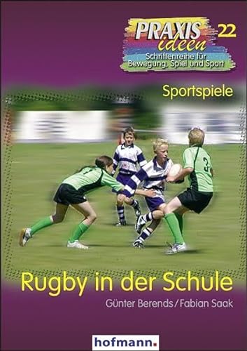 Rugby in der Schule (Praxisideen - Schriftenreihe für Bewegung, Spiel und Sport)