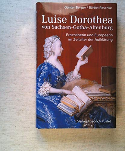 Luise Dorothea von Sachsen-Gotha-Altenburg: Ernestinerin und Europäerin im Zeitalter der Aufklärung (Biografien) von Pustet, Friedrich GmbH