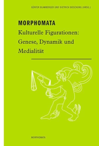 Morphomata. Kulturelle Figurationen: Genese, Dynamik und Medialität von Wilhelm Fink Verlag