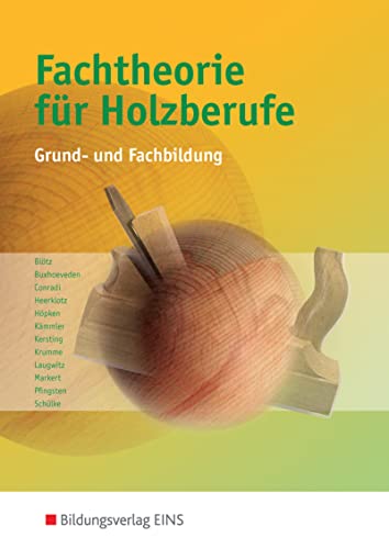 Fachtheorie für Holzberufe: Grund- und Fachbildung Schülerband von Bildungsverlag Eins GmbH