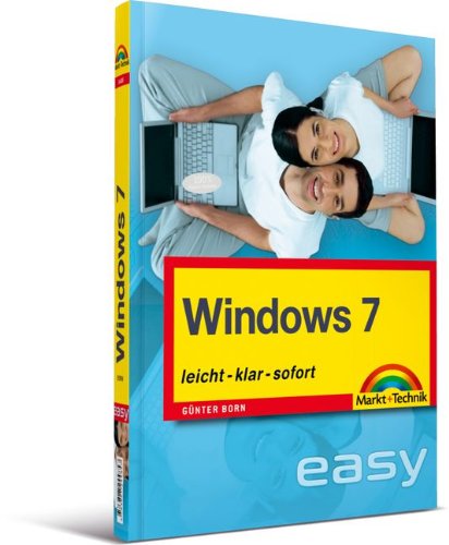 Windows 7 - leicht, klar, sofort: Start mit dem PC (easy) von Markt+Technik Verlag