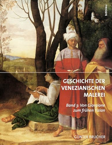Geschichte der Venezianischen Malerei: Band 3: Von Giorgione zum frühen Tizian
