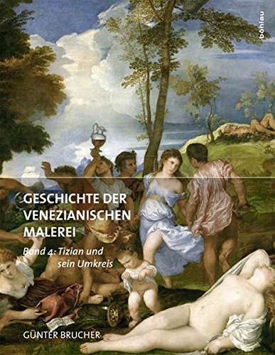Geschichte der Venezianischen Malerei: Band 4: Tizian und sein Umkreis von Bohlau Verlag