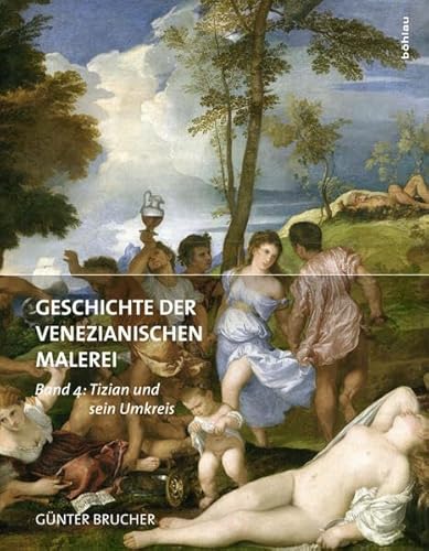 Geschichte der Venezianischen Malerei: Band 4: Tizian und sein Umkreis von Bohlau Verlag