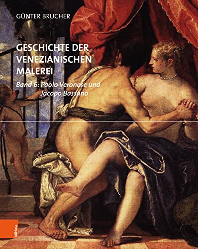 Geschichte der venezianischen Malerei: Paolo Veronese und Jacopo Bassano: Band 6: Paolo Veronese und Jacopo Bassano Geschichte der venezianischen Malerei: Paolo Veronese und Jacopo Bassano: Band 6: Paolo Veronese und Jacopo Bassano von Böhlau Verlag Wien