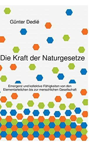 Die Kraft der Naturgesetze: Emergenz und kollektive Fähigkeiten von den Elementarteilchen bis zur menschlichen Gesellschaft