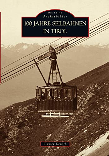 100 Jahre Seilbahnen in Tirol (Sutton - Auf Schienen unterwegs)