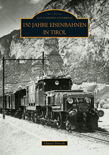 150 Jahre Eisenbahnen in Tirol