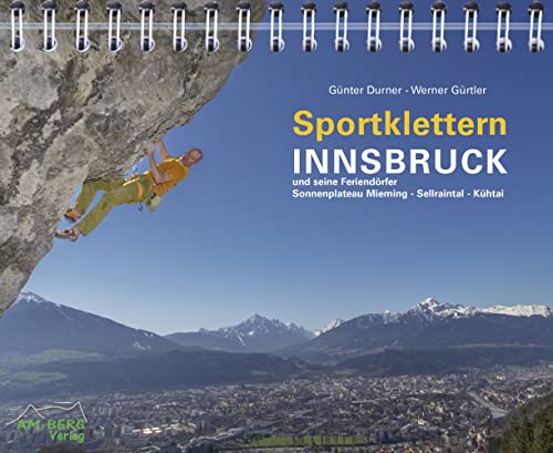 Sportklettern Innsbruck und seine Feriendörfer: Sportklettern - Klettersteige - Eisklettern – Bouldern