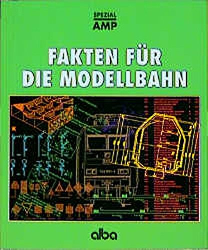 Fakten für die Modellbahn: Geschichte, Technik, Daten, Normen (AMP - Alba-Modellbahn-Praxis - Spezial) von Alba Publikation