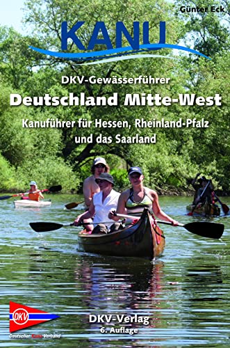 DKV-Gewässerführer Deutschland Mitte-West: Kanuführer für Hessen, Rheinland-Pfalz und das Saarland (DKV-Regionalführer)