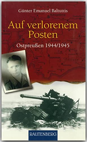 Auf verlorenem Posten - OSTPREUSSEN 1944/1945 - RAUTENBERG Verlag