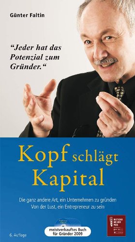 Kopf schlägt Kapital - Hörbuch: Die ganz andere Art, ein Unternehmen zu gründen. Von der Lust, ein Entrepreneur zu sein von Faltin, Dr. Gnter