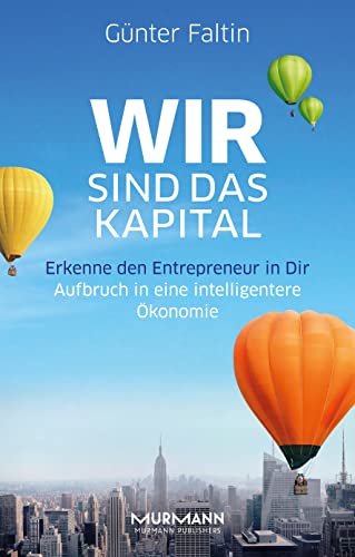 Wir sind das Kapital. Erkenne den Entrepreneur in Dir. Aufbruch in eine intelligentere Ökonomie von Murmann Publishers