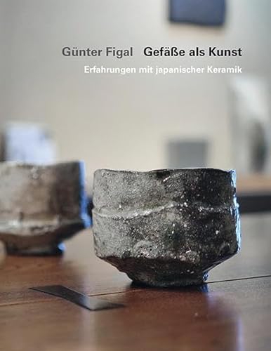 Günter Figal - Gefäße als Kunst: Erfahrungen mit japanischer Keramik