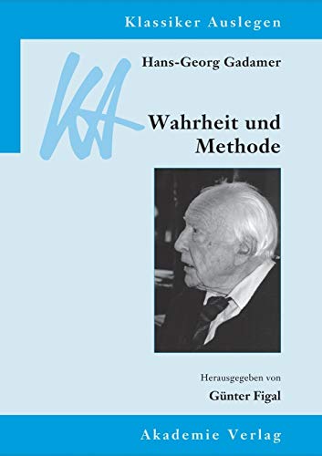Hans-Georg Gadamer: Wahrheit und Methode: Mit Beitr. in engl. Sprache (Klassiker Auslegen, 30, Band 30)