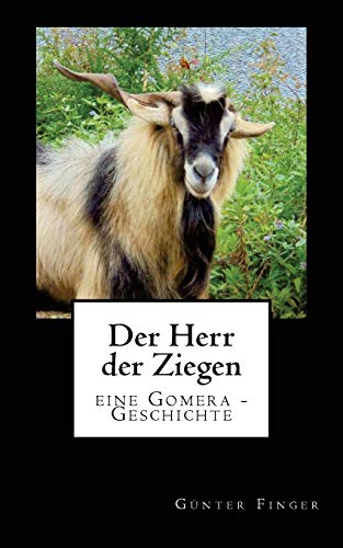 Der Herr der Ziegen: eine Gomera - Geschichte von CREATESPACE