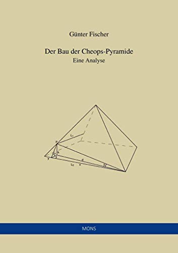 Der Bau der Cheops-Pyramide: Analyse und Modellentwicklung: Eine Analyse von Mons Verlag e.K