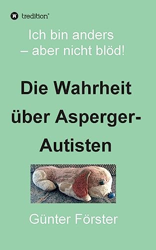 Die Wahrheit über Asperger-Autisten: Ich bin anders – aber nicht blöd! von Tredition Gmbh