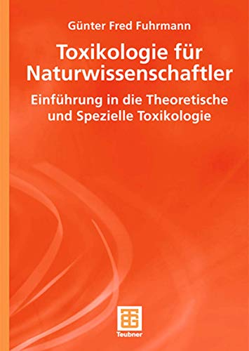 Toxikologie für Naturwissenschaftler: Einführung in die Theoretische und Spezielle Toxikologie (Teubner Studienbücher Chemie) von Vieweg+Teubner Verlag