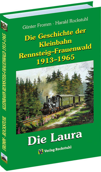 Die Geschichte der Kleinbahn Rennsteig-Frauenwald 1913-1965 von Rockstuhl Verlag
