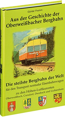 Aus der Geschichte der Oberweissbacher Bergbahn: Die steilste Bergbahn der Welt für den Transport normaler Eisenbahnwagen zu den Höhen-Luftkurorten Oberweißbach, Cursdorf, Deesbach und Liestenhain