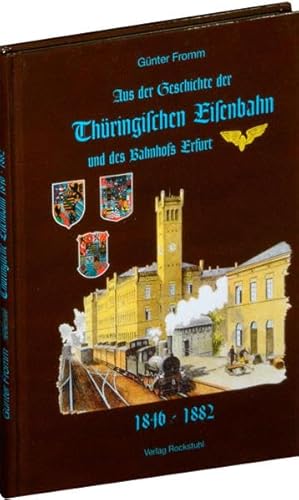 Aus der Geschichte der Thüringischen Eisenbahn und des Bahnhofs Erfurt 1846 bis 1882: 1846-1882 von Rockstuhl