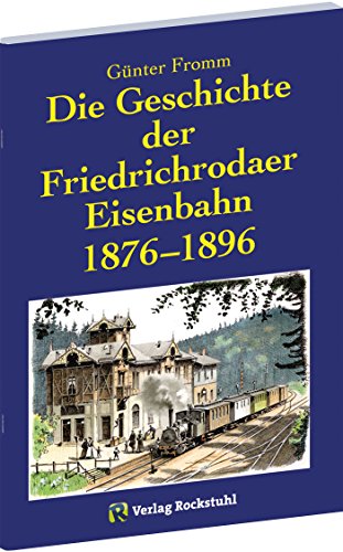 Die Geschichte der Friedrichrodaer Eisenbahn 1876-1896 | Der Betriebsplan der Nebenbahn Fröttstädt-Georgenthal 1903 von Rockstuhl, H