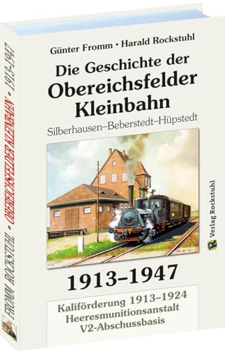 Geschichte der OBEREICHSFELDER EISENBAHN AG 1913-1947: Silberhausen-Beberstedt-Hüpstedt. Kaliförderung 1913-1924 | Geheime V2-Abschußbasis | Heeresmunitionsanstalt 1945
