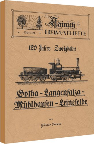 Geschichte der Zweigbahn Gotha - Langensalza - Mühlhausen - Leinefelde (1870-1990) von Rockstuhl, H