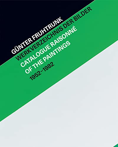 Günter Fruhtrunk Werkverzeichnis der Bilder | Catalogue Raisonné of the Paintings 1952-1982: Catalogue Raisonne of the Paintings 1952-1982 (Zeitgenössische Kunst)