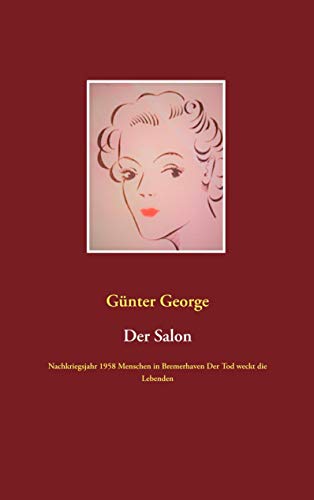 Der Salon: Nachkriegsjahr 1958 Menschen in Bremerhaven Der Tod weckt die Lebenden von Books on Demand GmbH