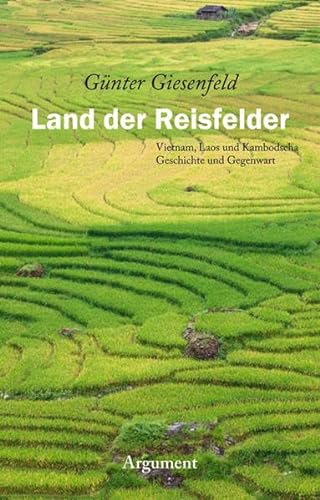 Land der Reisfelder: Vietnam, Laos und Kambodscha: Geschichte und Gegenwart