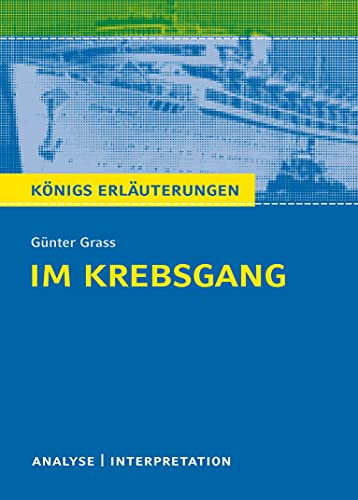 Im Krebsgang von Günter Grass.: Textanalyse und Interpretation mit ausführlicher Inhaltsangabe und Abituraufgaben mit Lösungen (Königs Erläuterungen und Materialien, Band 416)