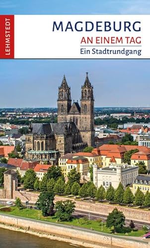 Magdeburg an einem Tag: Ein Stadtrundgang von Lehmstedt Verlag