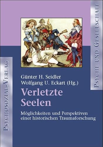 Verletzte Seelen: Möglichkeiten und Perspektiven einer historischen Traumaforschung (Psyche und Gesellschaft)