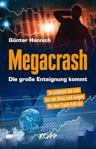 Megacrash – Die große Enteignung kommt: So schützen Sie sich vor der Krise und sorgen für den Crash-Fall vor von Kopp Verlag