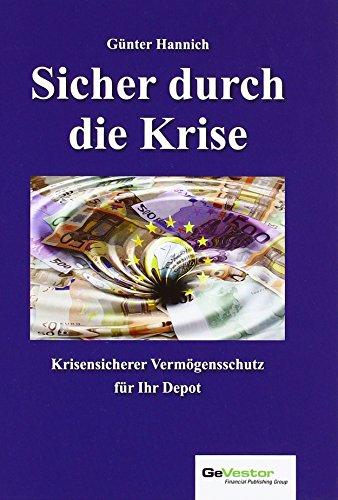 Sicher durch die Krise: So investieren Sie in sichere Werte: Krisensicherer Vermögensschutz für Ihr Depot